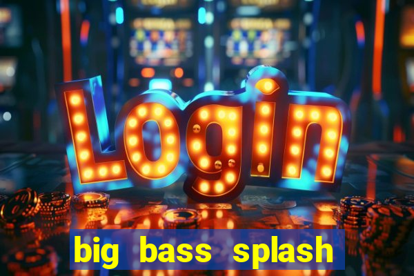 big bass splash demo betano