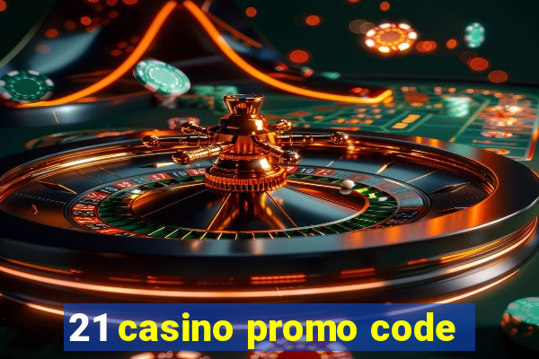 21 casino promo code