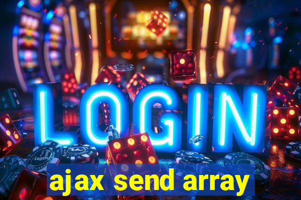 ajax send array