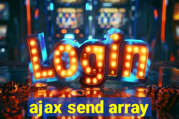 ajax send array