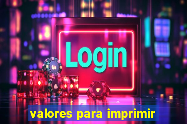 valores para imprimir