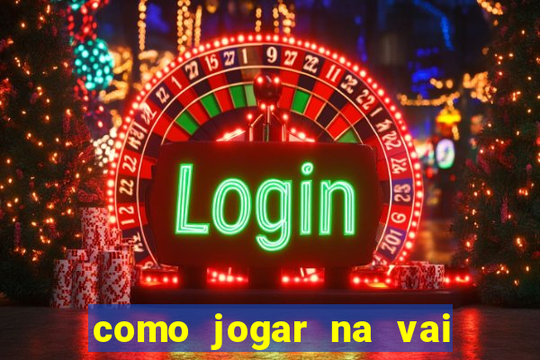 como jogar na vai de bet