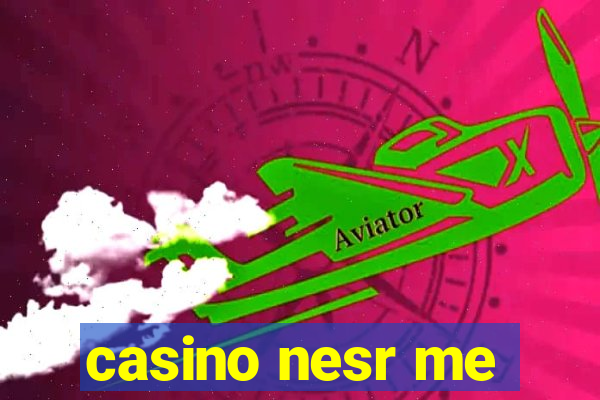 casino nesr me