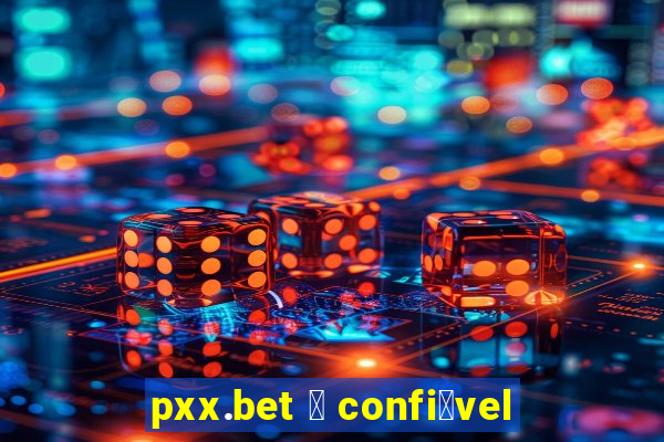 pxx.bet 茅 confi谩vel