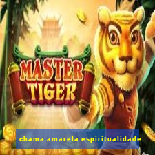 chama amarela espiritualidade