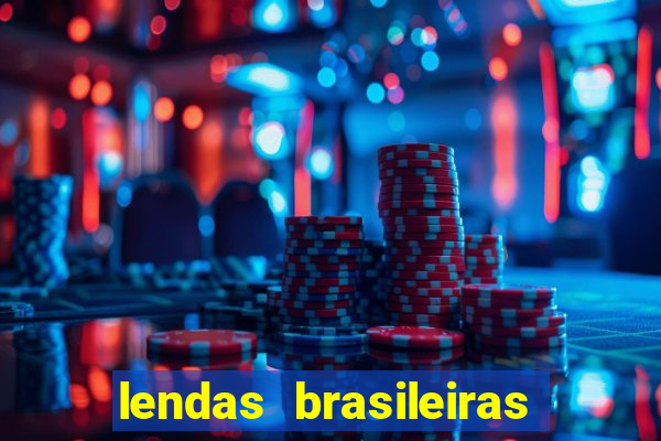 lendas brasileiras desconhecidas do folclore