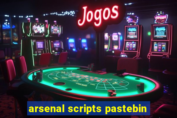 arsenal scripts pastebin