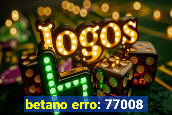 betano erro: 77008