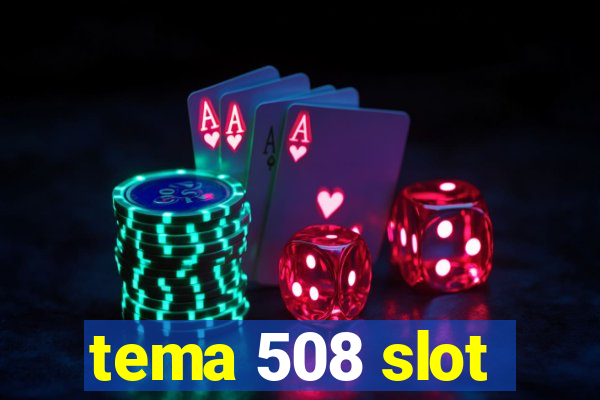 tema 508 slot