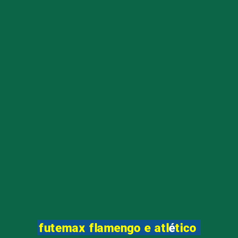 futemax flamengo e atlético