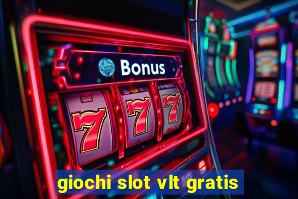 giochi slot vlt gratis