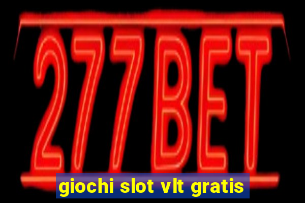 giochi slot vlt gratis