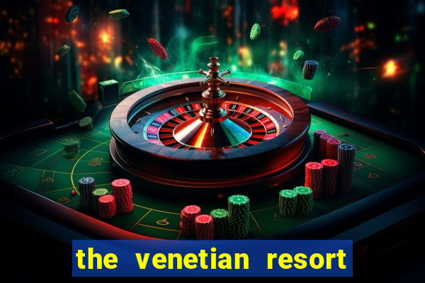 the venetian resort and casino