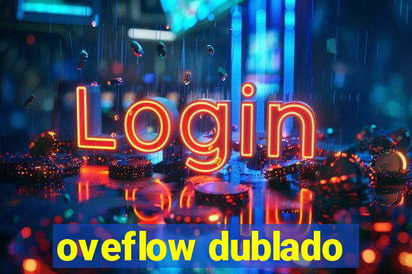 oveflow dublado