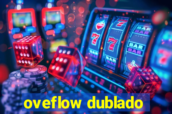 oveflow dublado