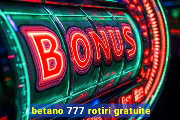 betano 777 rotiri gratuite