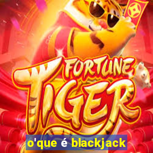 o'que é blackjack