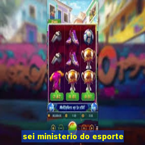 sei ministerio do esporte