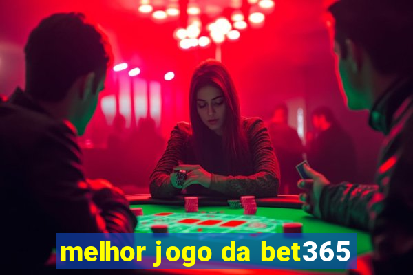 melhor jogo da bet365