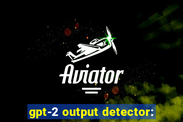 gpt-2 output detector: