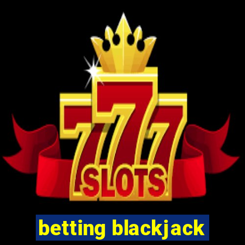 betting blackjack