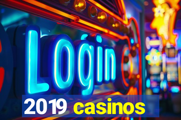 2019 casinos