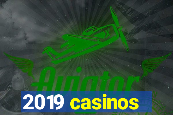 2019 casinos