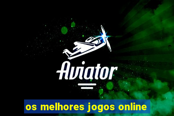 os melhores jogos online