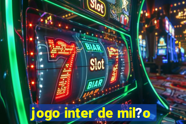 jogo inter de mil?o