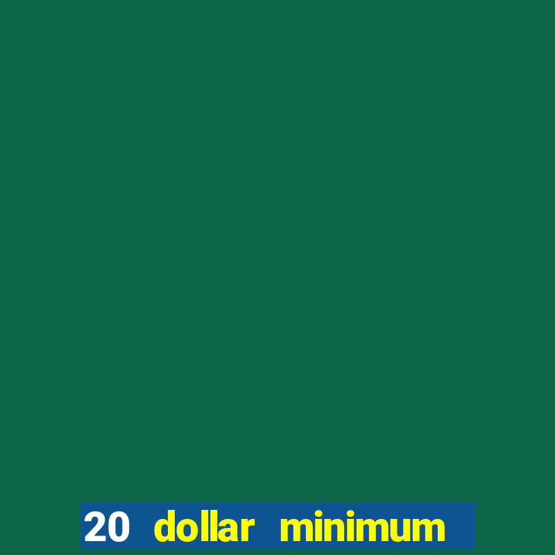 20 dollar minimum deposit casino for us