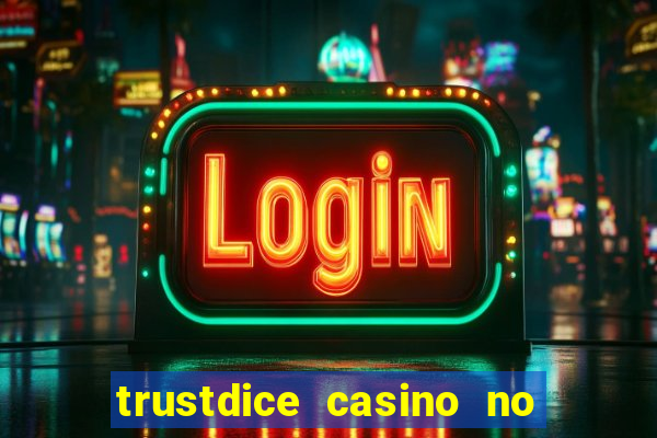 trustdice casino no deposit bonus