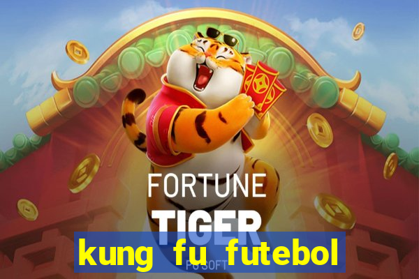 kung fu futebol clube dublado online