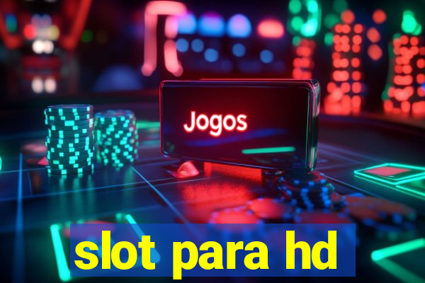 slot para hd