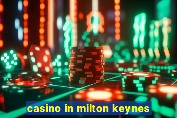 casino in milton keynes