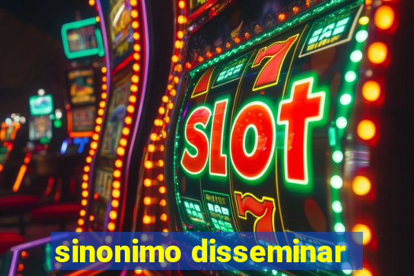 sinonimo disseminar