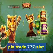 pix trade 777 slot