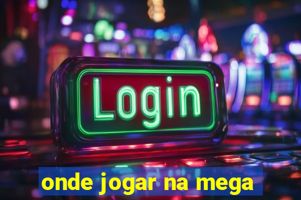 onde jogar na mega