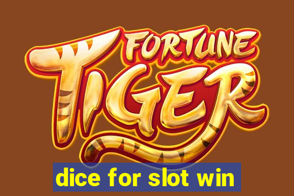 dice for slot win