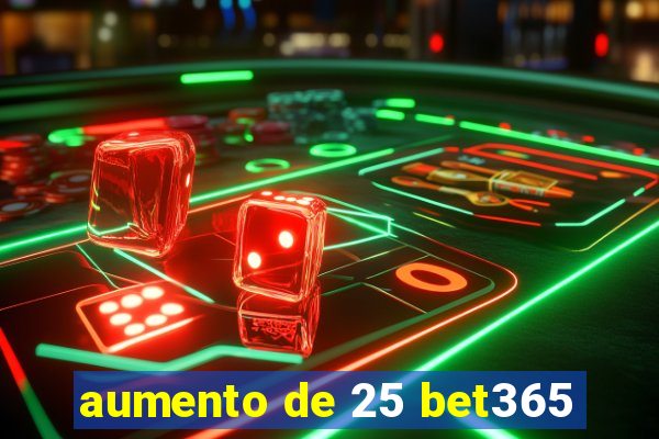 aumento de 25 bet365