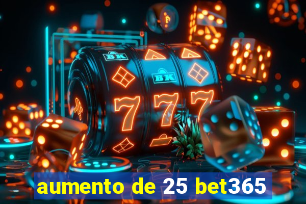 aumento de 25 bet365