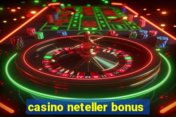 casino neteller bonus