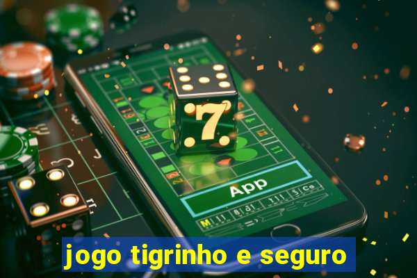 jogo tigrinho e seguro