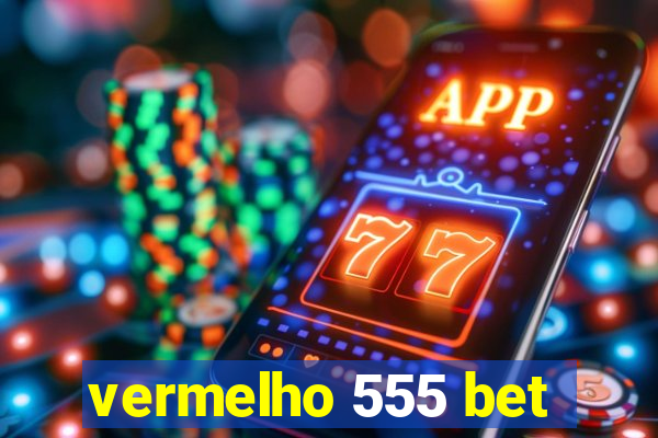 vermelho 555 bet