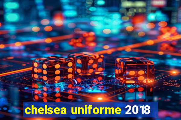 chelsea uniforme 2018