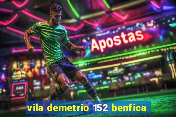 vila demetrio 152 benfica