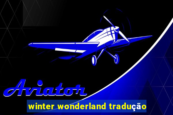 winter wonderland tradução