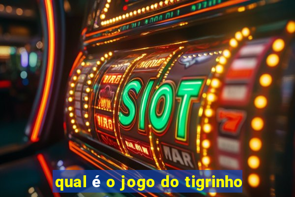 qual é o jogo do tigrinho