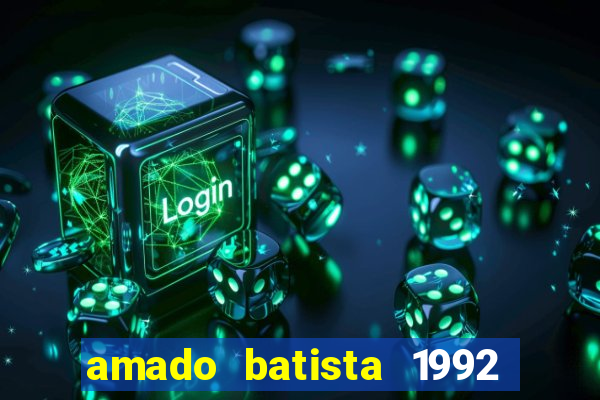 amado batista 1992 sua m煤sica