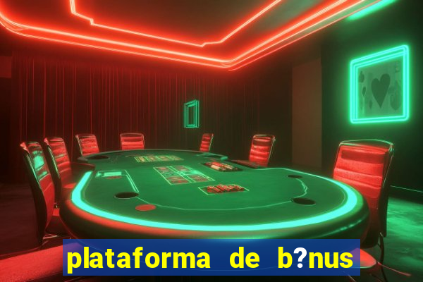 plataforma de b?nus sem depósito