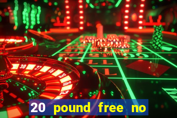 20 pound free no deposit casino